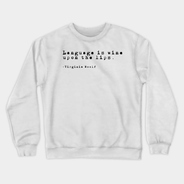 Language- Virginia Woolf Quote Crewneck Sweatshirt by Faeblehoarder